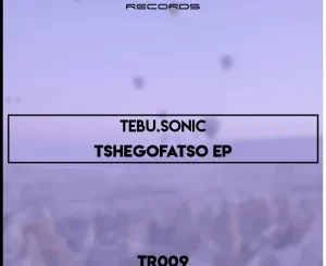 EP: Tebu.Sonic – Tshegofatso
