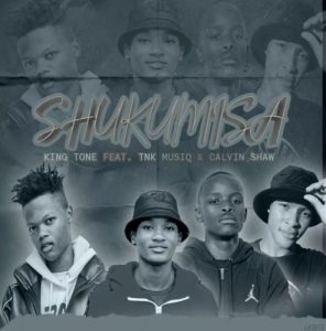King Tone SA,TNK MusiQ & Calvin Shaw – Shukumisa