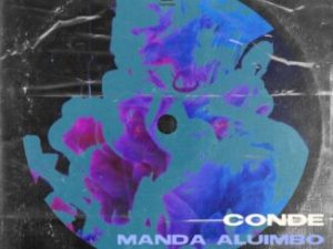 Conde, Mavhungu – Manda Aluimbo (Tefo Foxx Remix)