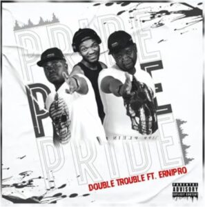 Double Trouble – Pride Ft. Ernipro