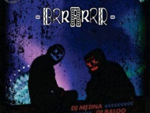 DJ Medna – Brrrrrrr ft DJ Baloo