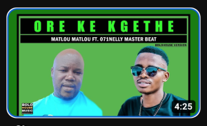 Ore Ke Kgethe – Matlou Matlou ft 071Nelly Master Beat (Original)