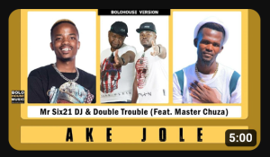 Mr Six21 DJ Dance & Double Trouble – Ake Jole Ft. Master Chuza