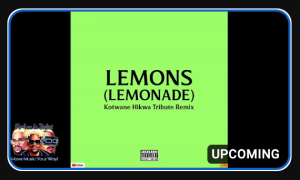 AKA x Nasty C – Lemons Lemonade (Kotwane Hikwa Tribute Remix)