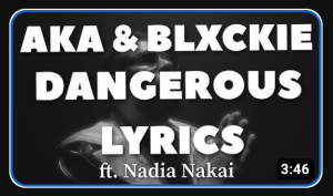 AKA & Blxckie – Dangerous (Lyrics Video) ft. Nadia Nakai