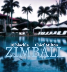 Dj blackla (ft Chief milton) – Zimbali