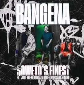 Soweto’s Finest – Bangena ft. Just Bheki, BoiBizza, Dube Twinz & Flakko