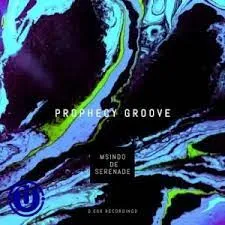 Msindo De Serenade – Prophecy Groove