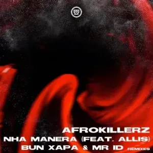 AfroKillerz – Nha Manera (Bun Xapa Remix Extended) ft. Allis