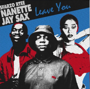 Sfarzo Rtee - Leave You Ft. Nanette and Jay Sax