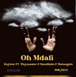 Kaylow - Oh Mdali ft. PlayMaster, Smallistic & Malungelo