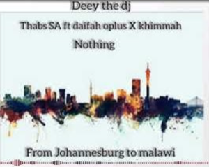 Thabz SA & Deey The Dj - Nothing ft. Daifah Oplus & Khimmah