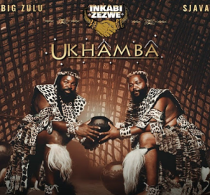 Album :Inkabi Zezwe, Sjava & Big Zulu - Ukhamba