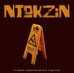 Ntokzin - Kumanzi Phansi ft. Eemoh, Moscow on Keyz & Zar Keyz