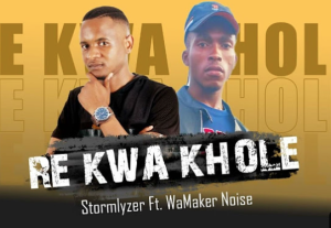 Stormlyzer - Re Kwa Khole Ft. WaMaker Noise