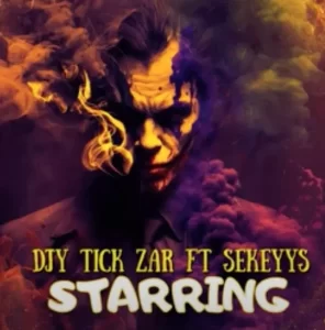 Djy Tick ZAR - Starring FT Sekeyys