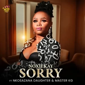 Noxiekay & Nkosazana Daughter & Master KG - Im Sorry