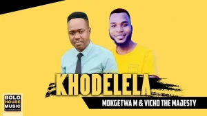 Mokgetwa M x Vicho The Majesty - Khodelela Original