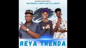 King Monada & Mack Eaze - Reya Trenda ft. Dj Janisto