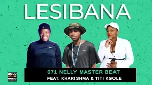 071 Nelly Master Beat Ft. Kharishma & Titi Kgole - Lesibana 