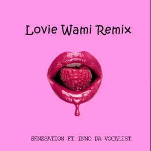 Senzsation - Lovie Wami [Remix] ft. Inno Da Vocalist