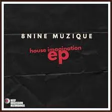 EP: 8nine Muzique – House Imagination