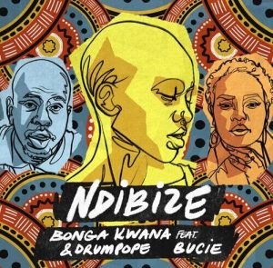 Bonga Kwana & DrumPope – Ndibize ft. Bucie