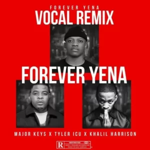 Major Keys – Forever Yena (Vocal Remix) ft. Tyler ICU, Khalil Harrison 