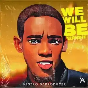 EP: Nestro DaProducer – We Will Be Alright