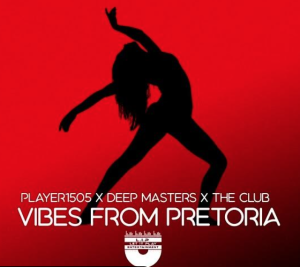 Player1505 Ft. Deep Masters & The Club - Vibes From Pretoria