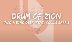 Iaco, Echo Deep, Soulis Sarris - Drum Of Zion 