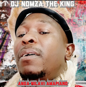 DJ Nomza The King - Anga Nilavi Amapiano ft. Tebza De DJ