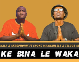 The Nghala & Afrophonix ft Spoko Makhahlele & Teloos Alaska - Ke Bina Le Waka 
