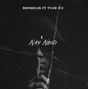Deepsoul16 & Tyler ICU - Nay' Ngozi 