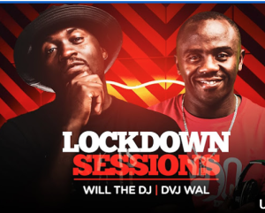 The Lockdown Sessions Ft Will The Dj & Dj Wal