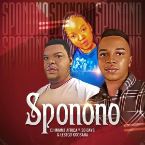 Dj Mimmz Africa – Sponono fT. 30 Days & LeSeGo Kgosana