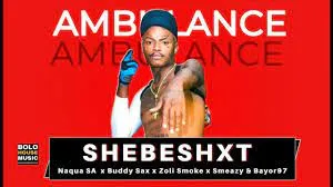 Shebeshxt Ft Naqua SA x Buddy Sax x Zoli Smoke x Smeazy & Bayor97 - Ambulance 