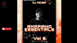Dj MicSir - Amapiano Essentials Vol.5 [June Mix 2023]