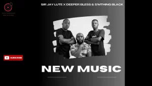 Sir Jay Lute x Deeper Bless & S'mthing Black Dj - Faka i24 ft. Chubby Bassie, Zabz and Mavoto