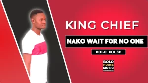 King Chief - Nako Wait For No One