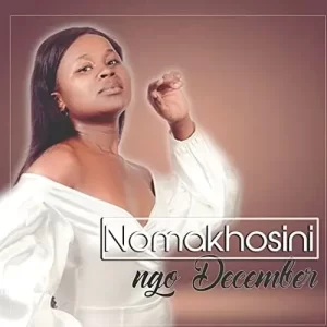 Nomakhosi ngo december mp3 download