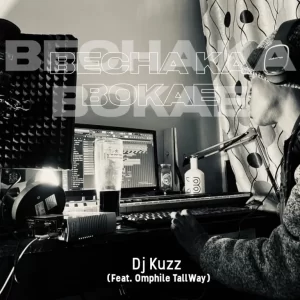 DJ Kuzz ft Omphile TallWay – O Becha Ka Bokae