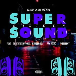 DaJiggy SA & Mfana Mdu ft Thuto The Human, Kukzer 012, Jay Music & Pheli Fboy – Supersound16