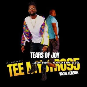 Deejay Soso – Tears Of Joy (Tee Myestro95 Vocal Version) ft. Akhoman & Master Dee 