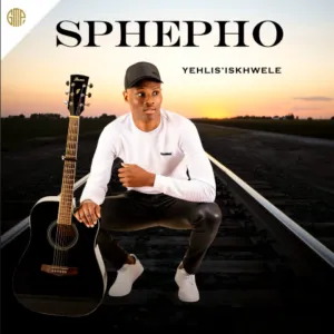 EP: Sbusiso Sphepho – Yehlis’ Iskhwele