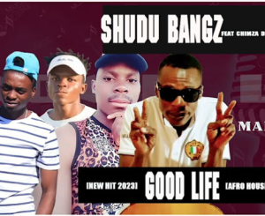 Shudu Bangz ft Chimza De Dj & Flakka & Prince Mawila - Good Life
