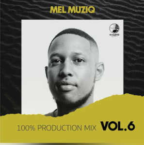 Mel Muziq - 100% Production Mix VOL 6