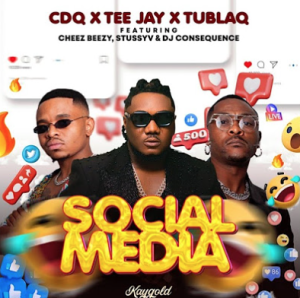 CDQ x Tee Jay x Tublaq ft. DJ Consequence & Cheez Beezy & StussyV - Social Media