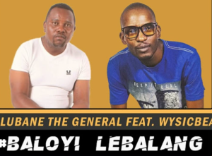 Shilubane The General Ft. Wysic Beats - Baloyi Lebalang 