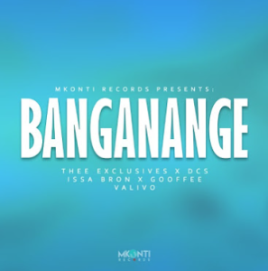 MKONTI - BANGANANGE (ft. Thee Exclusives, DCS, Issa Bron, Gooffee) 